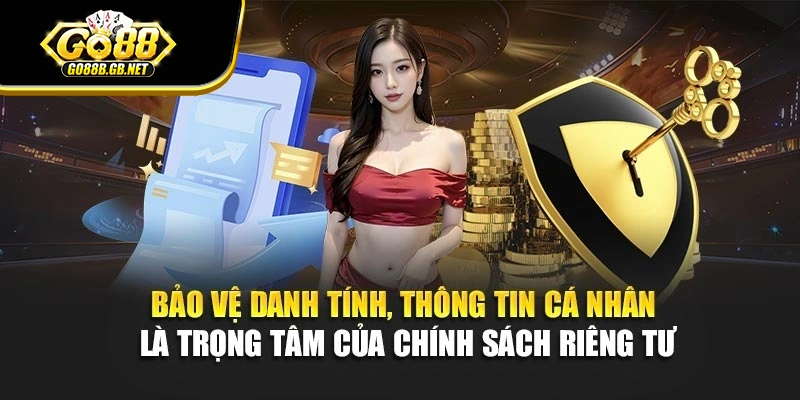 Bảo vệ danh tính, thông tin cá nhân là trọng tâm của chính sách riêng tư