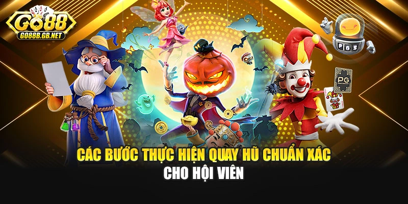 Các bước thực hiện quay hũ chuẩn xác cho hội viên