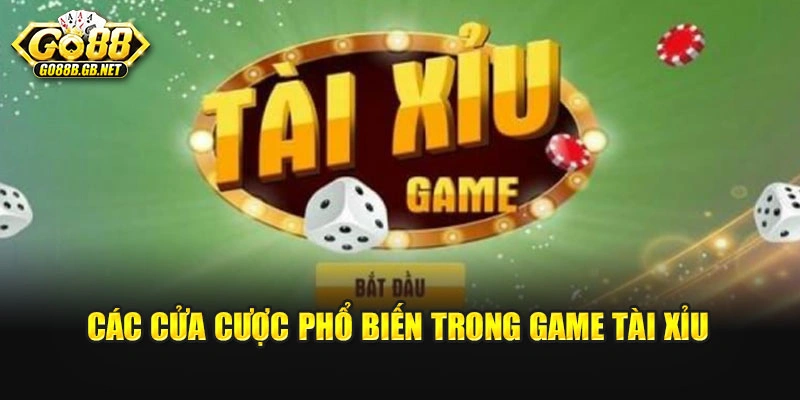 Các cửa cược phổ biến trong game tài xỉu