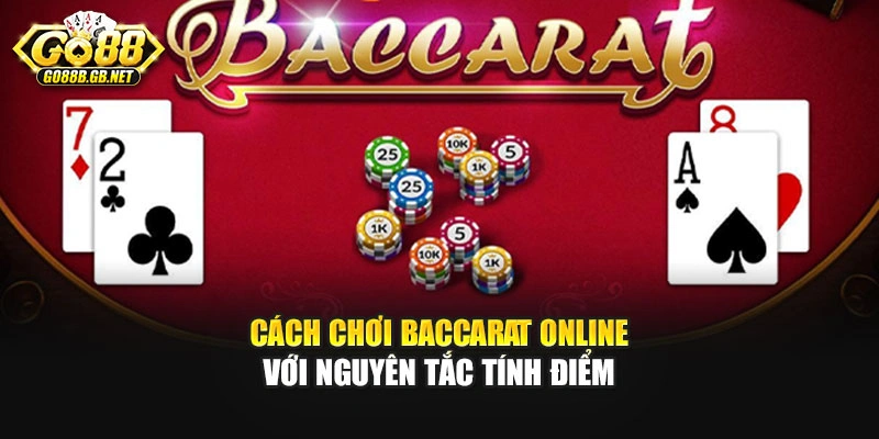 Cách chơi baccarat online với nguyên tắc tính điểm