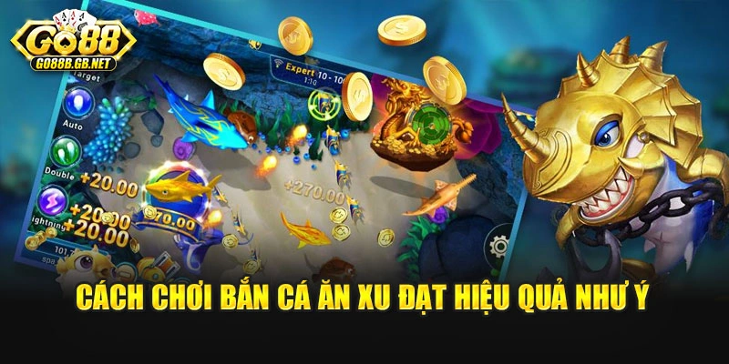 Cách chơi bắn cá ăn xu đạt hiệu quả như ý