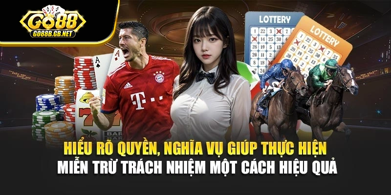 Hiểu rõ quyền, nghĩa vụ giúp thực hiện miễn trừ trách nhiệm một cách hiệu quả