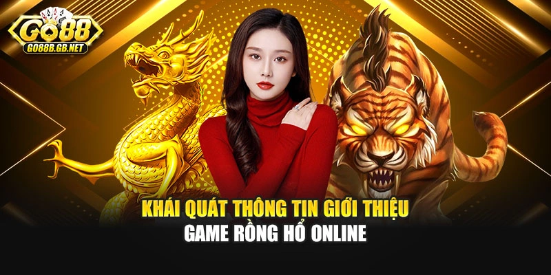 Khái quát thông tin giới thiệu game rồng hổ online