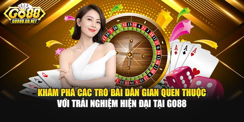 Khám phá các trò bài dân gian quen thuộc với trải nghiệm hiện đại tại Go88