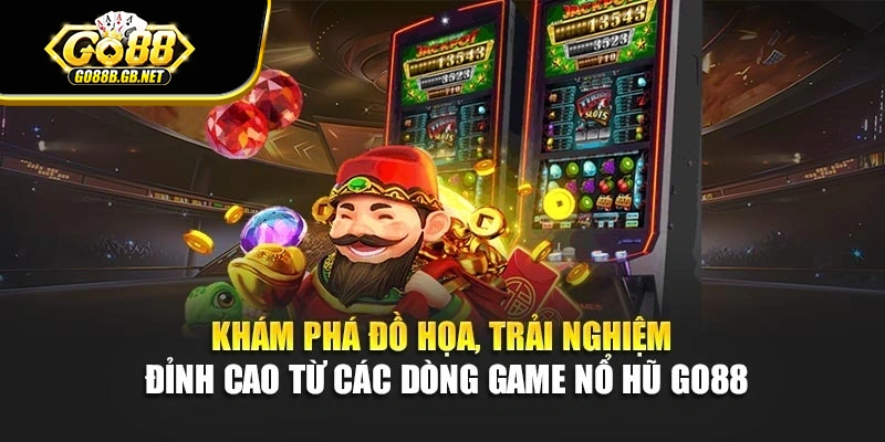 Khám phá đồ họa, trải nghiệm đỉnh cao từ các dòng game nổ hũ Go88
