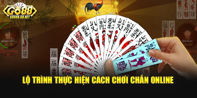 Lộ trình thực hiện cách chơi chắn online