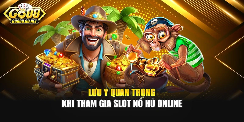 Lưu ý quan trọng khi tham gia slot nổ hũ online