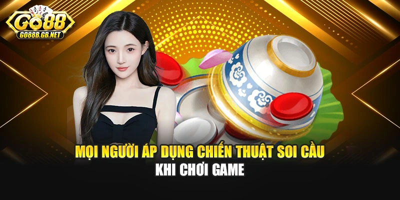 Mọi người áp dụng chiến thuật soi cầu khi chơi game