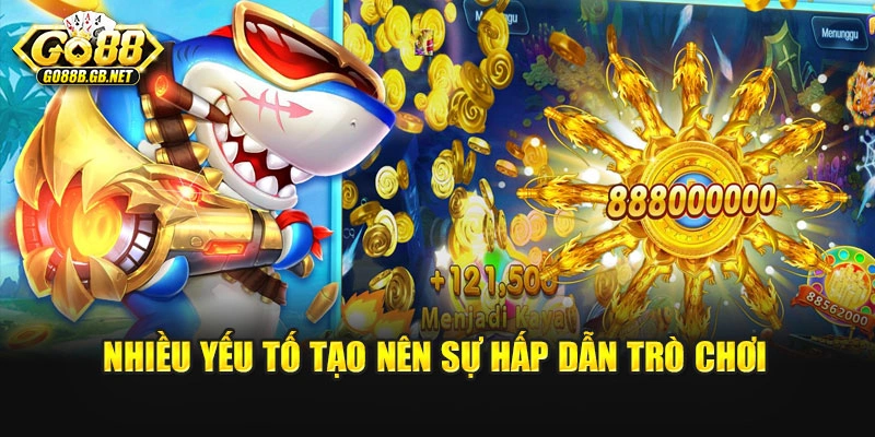 Nhiều yếu tố tạo nên sự hấp dẫn trò chơi