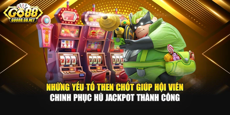 Những yếu tố then chốt giúp hội viên chinh phục hũ Jackpot thành công