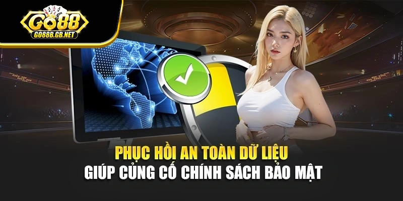 Phục hồi an toàn dữ liệu giúp củng cố chính sách bảo mật