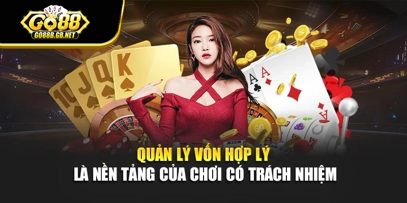 Quản lý vốn hợp lý là nền tảng của chơi có trách nhiệm