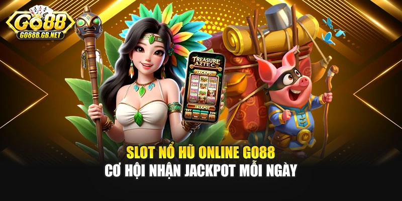 Slot Nổ Hũ Online Go88 – Cơ Hội Nhận Jackpot Mỗi Ngày