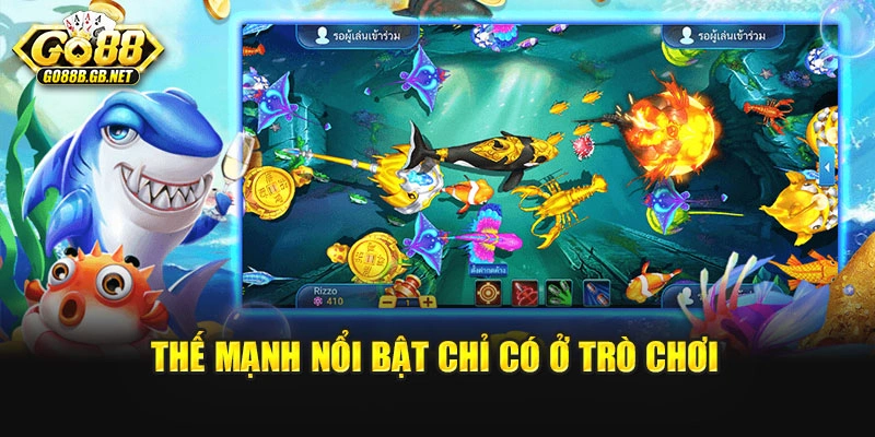 Thế mạnh nổi bật chỉ có ở trò chơi