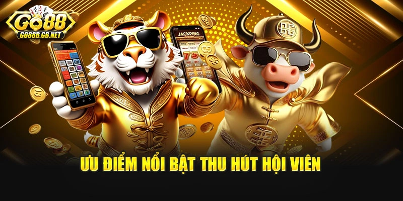 Ưu điểm nổi bật thu hút hội viên