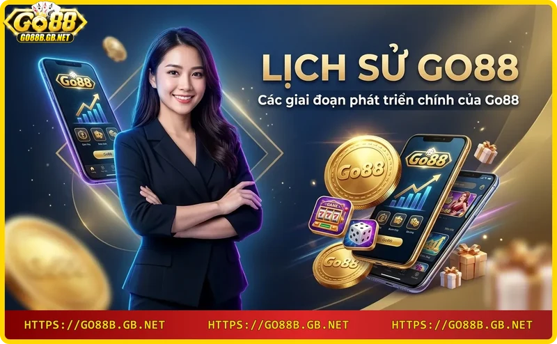 Bốn giai đoạn phát triển chính của Go88: Khởi đầu, Tăng trưởng, Mở rộng và Hiện tại
