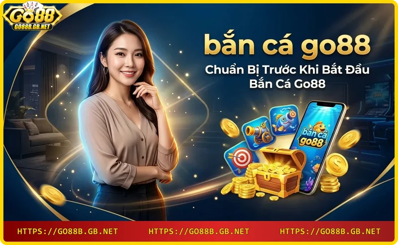 Các bước chuẩn bị: đăng ký tài khoản, nạp tiền, tải ứng dụng Go88