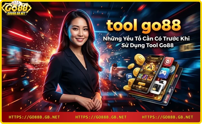 cac-yeu-to-can-chuan-bi-truoc-khi-dung-tool-go88 Các yếu tố cần chuẩn bị trước khi dùng tool Go88