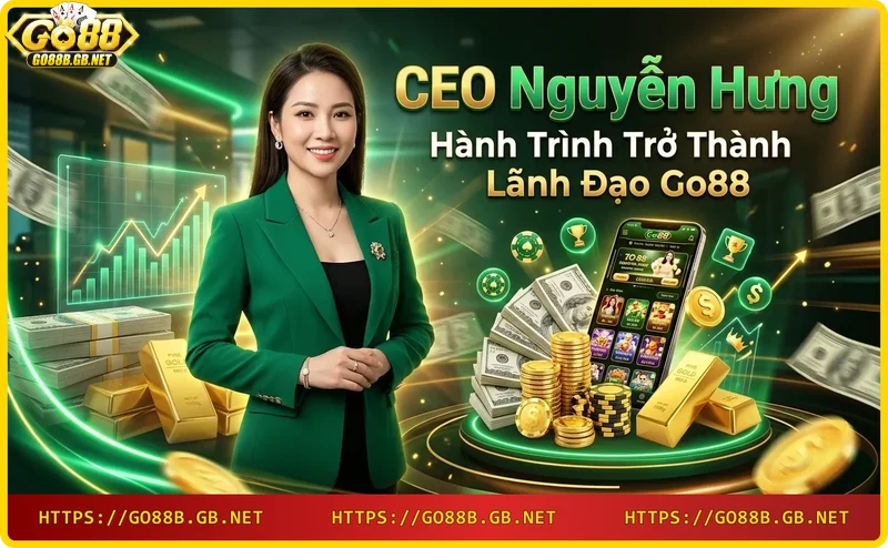 Hành trình phát triển của Go88 dưới sự lãnh đạo của CEO Nguyễn Hưng qua các cột mốc quan trọng