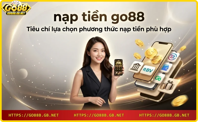 tiêu chí chọn phương thức nạp tiền go88